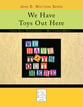 We Have Toys Out Here ~ John D. Wattson Series piano sheet music cover